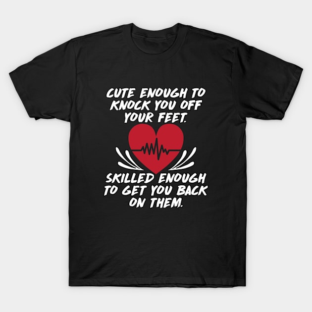 Cute Enough to Knock You Off Your Feet T-Shirt by MzBink